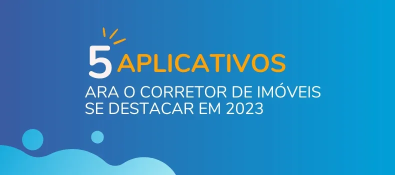 5 aplicativos para o corretor de imóveis se destacar em 2023