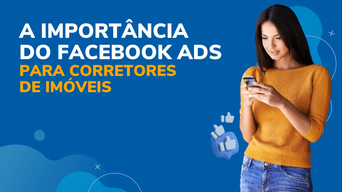 A importância do Facebook ADS para corretores de imóveis