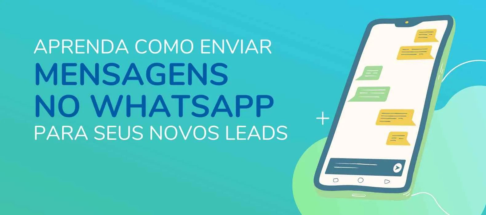 Aprenda como enviar mensagens do Whatsapp que sejam eficazes para seus novos leads