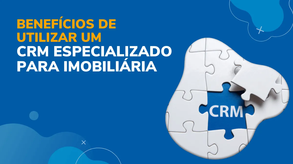 Benefícios de utilizar um CRM Especializado para Imobiliária
