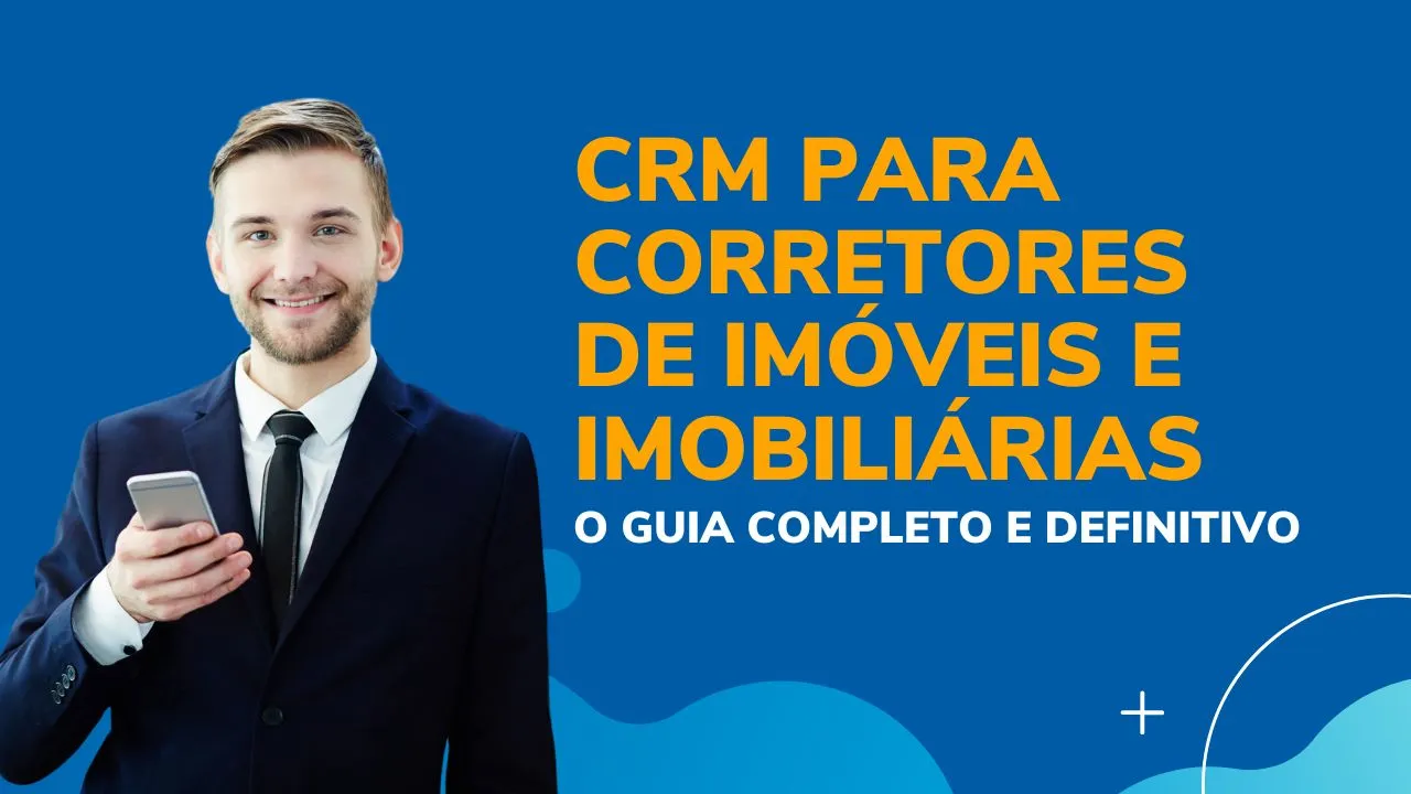 CRM para Corretores de Imóveis e Imobiliárias: O Guia Completo [2026]