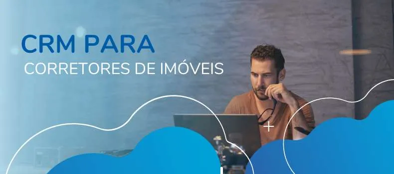 CRM para Corretores de Imóveis: O que é? Como vender mais