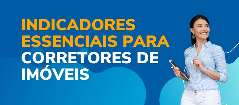 Indicadores Essenciais para Corretores de Imóveis