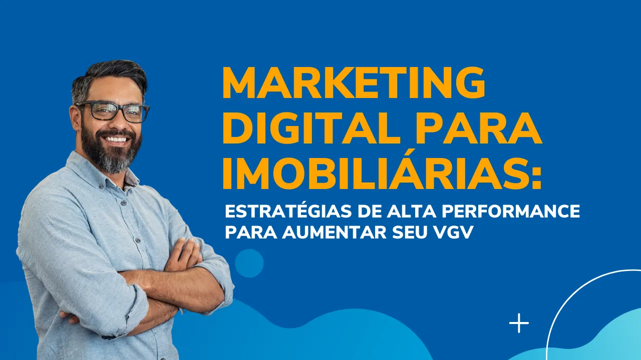 Marketing Digital para Imobiliárias: Performance e Agilidade