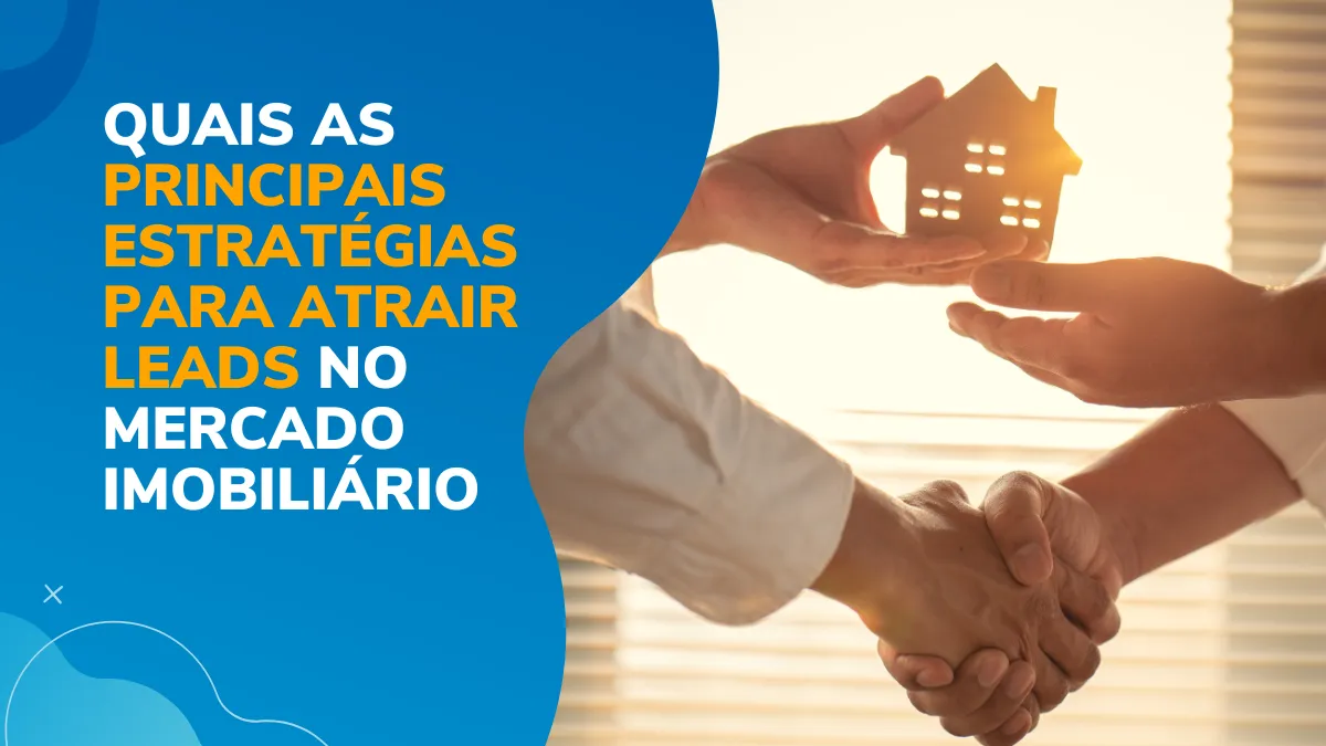 Quais as principais estratégias para atrair leads no mercado imobiliário?