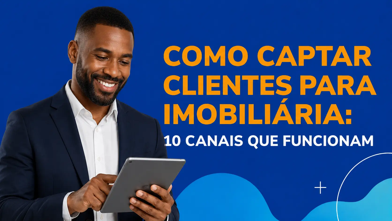 Como Captar Clientes para Imobiliária: 10 Canais Que Funcionam
