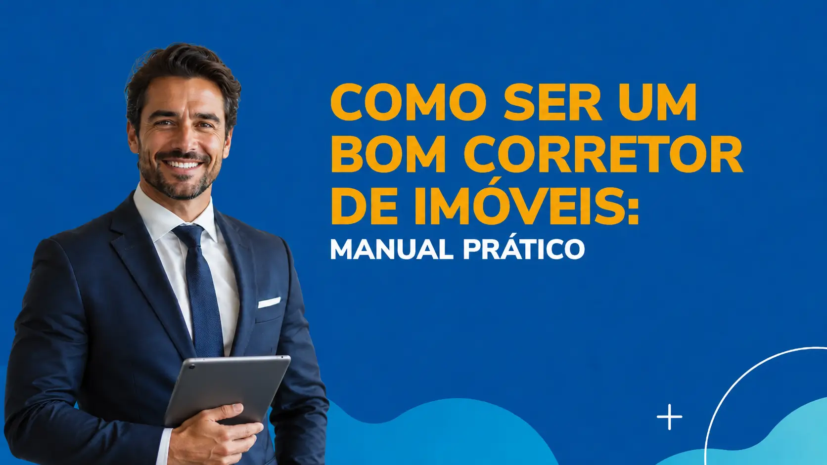 Como Ser um Bom Corretor de Imóveis: Manual Prático para 2026
