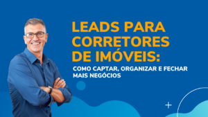 Imagem com um personagem que representa um corretor e ao alogo está escrito: Leads para corretores de Imóveis.
