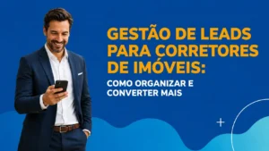 Corretor de imóveis fazendo gestão de leads no celular com o app Imobilead